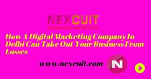 How a digital marketing company in Delhi can take out your business from losses?