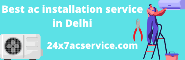 best ac installation service in delhi by 24*7 ac service center
