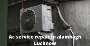 Ac service repair in alambagh Lucknow