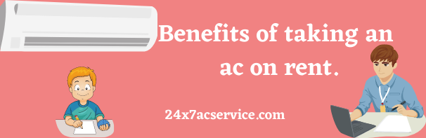 benefits of taking an ac on rent by 24x7acservice.com