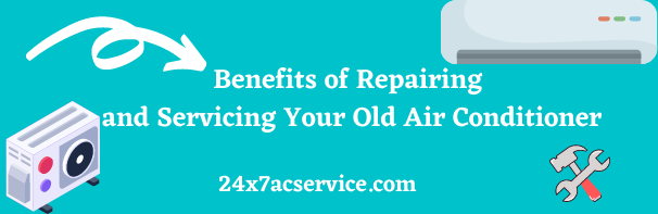 Benefits of Repairing and servicing your old Air Conditioner
